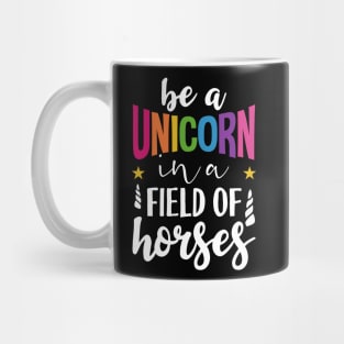 Be a unicorn in a field of horses Mug